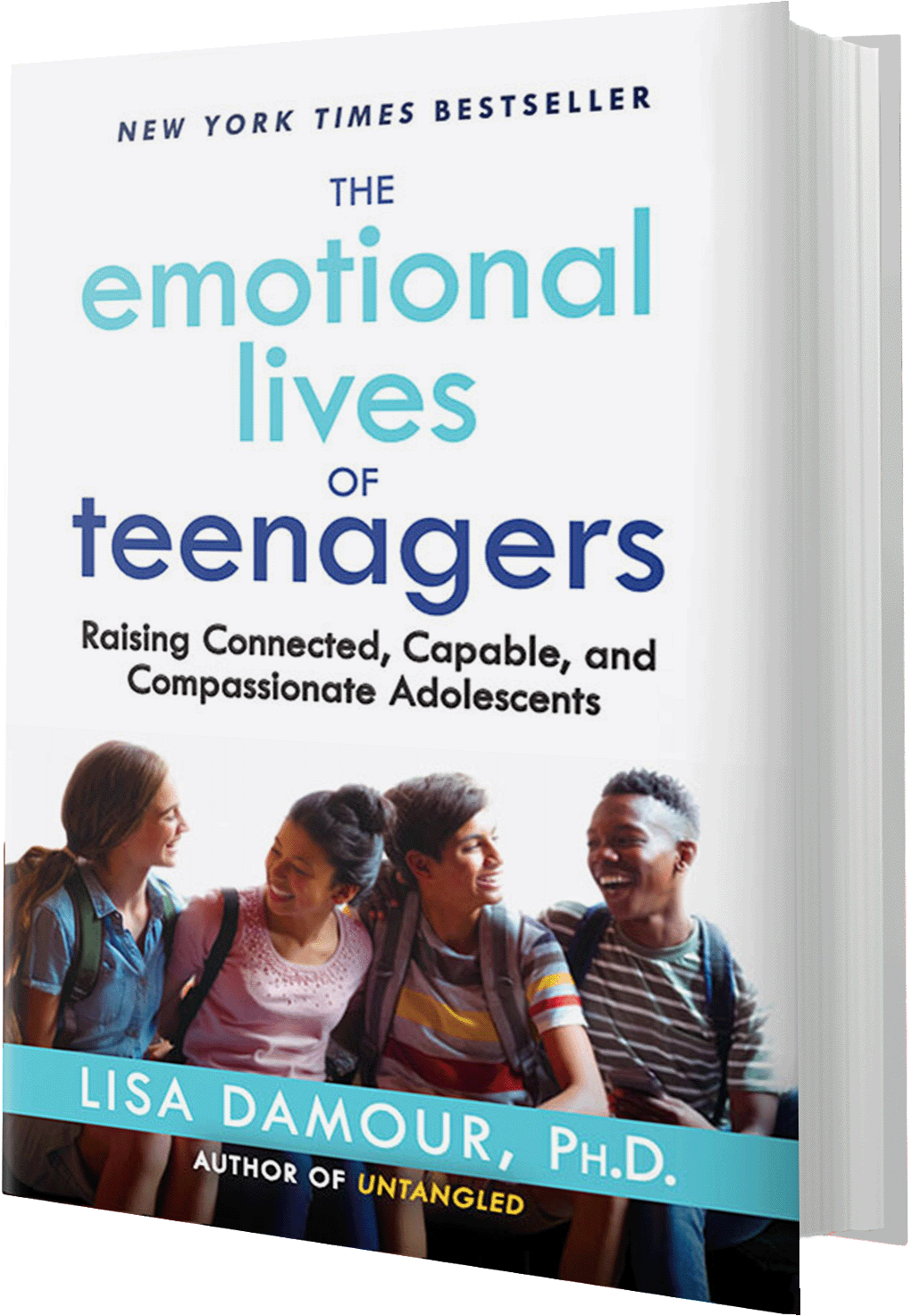 The Emotional Lives of Teenagers, Raising Connected, Capable, and Compassionate Adolescents